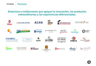 Turistopía Partners 
12 
Empresas e instituciones que apoyan la innovación, los productos 
extraordinarios y las experiencias diferenciadas. 
 