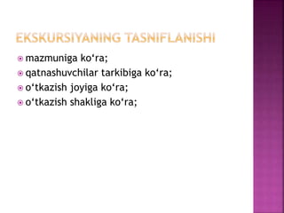  mazmuniga ko‘ra;
 qatnashuvchilar tarkibiga ko‘ra;
 o‘tkazish joyiga ko‘ra;
 o‘tkazish shakliga ko‘ra;
 