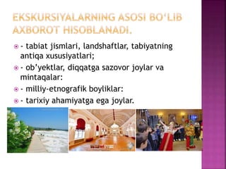  - tabiat jismlari, landshaftlar, tabiyatning
antiqa xususiyatlari;
 - ob’yektlar, diqqatga sazovor joylar va
mintaqalar:
 - milliy-etnografik boyliklar:
 - tarixiy ahamiyatga ega joylar.
 
