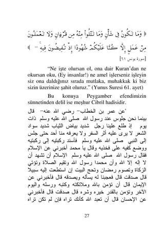 26

ΘΩ⇐ΜΞ…
ϑðΩ/≅…
Ω⊗Ω∨
Ω⇑ÿΨϒΠς√≅…
Ν…Ω⊆ΠςΤ=≅…
Ω⇑ÿΨϒΠς√≅…ΩΘ
¬Σ∑
Ω⇐Σ⇒Ψ♥™ΣΘ∨
(128)

]
	

H
[
“Muhakkak ki Allah, takva sahipleri
(haramlardan Allah’tan korkarak kaçınanlar) ve ihsan
edenlerle (kulluklarını hakkı ile yerine getirenler)
(ilmi,yardımı ile) beraberdir.” (Nahl Suresi 128. ayet)
Ve Yüce Allah şöyle buyurmuştur:

Πς{ΩΩΤ=Ω
ς∏Ω∅
Ξ∞ÿΞ∞Ω⊕√≅…
γψ∼ΨšΘΩ≤√≅…
(217)
ΨϒΠς√≅…
ð∠ΗΤΩ≤ΩΤÿ
Ω⇐κΨš
Σ⋅Σ⊆ΩΤ=
(218) ð∠ΩΤ‰ΠΡ∏Ω⊆ΩΤ=Ω
ℑ
φ⇔ΤÿΨŸΨ•ΗΤϑð♥√≅…
(219)
ΙΣΠςΤ⇓ΜΞ…
ΩΣ∑
Σ⊗∼Ψ∧ΘΩ♥√≅…
〉ψ∼Ψ∏Ω⊕√≅…
(220)

]
I 	

[
“İzzet ve rahmet sahibi olana (Allah’a)
tevekkül et. O ki seni namaza kalktığın zaman ve
secde edenler arasındaki değişmeni görür. Şüphesiz
ki O her şeyi işiten ve bilendir.” (Şuara Suresi 217-
220. ayet)
Ve Yüce Allah şöyle buyurmuştur:
 