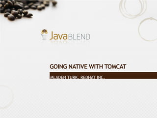 [Turk] Going native with Tomcat