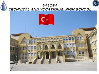YALOVA
TECHNICAL AND VOCATIONAL HIGH SCHOOL
 