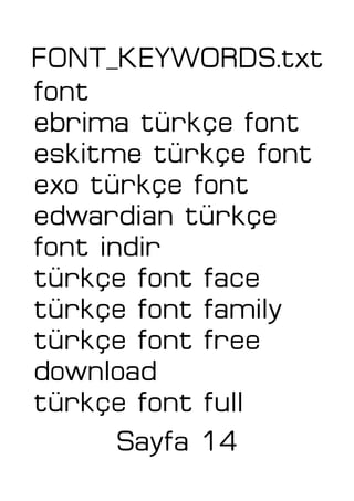 FONT_KEYWORDS.txt
font
ebrima türkçe font
eskitme türkçe font
exo türkçe font
edwardian türkçe
font indir
türkçe font face
türkçe font family
türkçe font free
download
türkçe font full
Sayfa 14
 