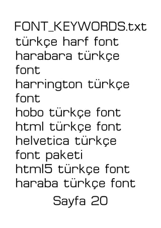 FONT_KEYWORDS.txt
türkçe harf font
harabara türkçe
font
harrington türkçe
font
hobo türkçe font
html türkçe font
helvetica türkçe
font paketi
html5 türkçe font
haraba türkçe font
Sayfa 20
 