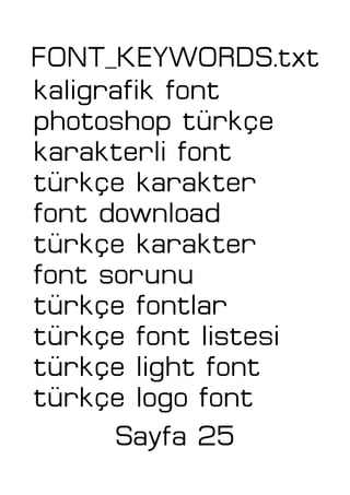 FONT_KEYWORDS.txt
kaligrafik font
photoshop türkçe
karakterli font
türkçe karakter
font download
türkçe karakter
font sorunu
türkçe fontlar
türkçe font listesi
türkçe light font
türkçe logo font
Sayfa 25
 