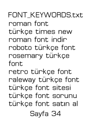 FONT_KEYWORDS.txt
roman font
türkçe times new
roman font indir
roboto türkçe font
rosemary türkçe
font
retro türkçe font
raleway türkçe font
türkçe font sitesi
türkçe font sorunu
ıtürkçe font sat n al
Sayfa 34
 