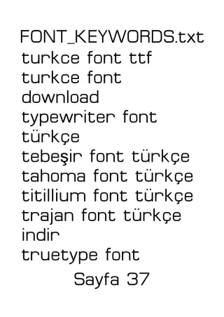 FONT_KEYWORDS.txt
turkce font ttf
turkce font
download
typewriter font
türkçe
ştebe ir font türkçe
tahoma font türkçe
titillium font türkçe
trajan font türkçe
indir
truetype font
Sayfa 37
 