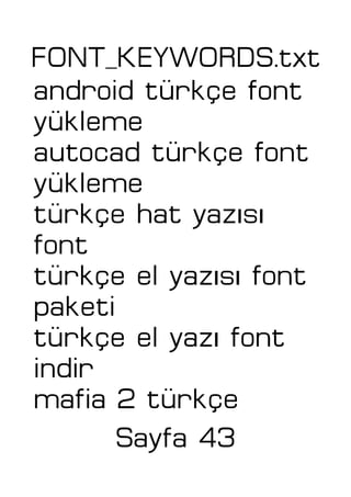 FONT_KEYWORDS.txt
android türkçe font
yükleme
autocad türkçe font
yükleme
ı ıtürkçe hat yaz s
font
ı ıtürkçe el yaz s font
paketi
ıtürkçe el yaz font
indir
mafia 2 türkçe
Sayfa 43
 