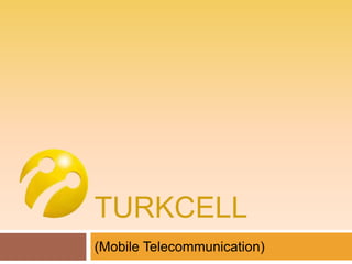 TURKCELL
(Mobile Telecommunication)
 