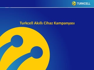 Turkcell Akıllı Cihaz Kampanyası 
 