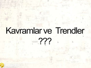 Kavramlar ve Trendler
???
 