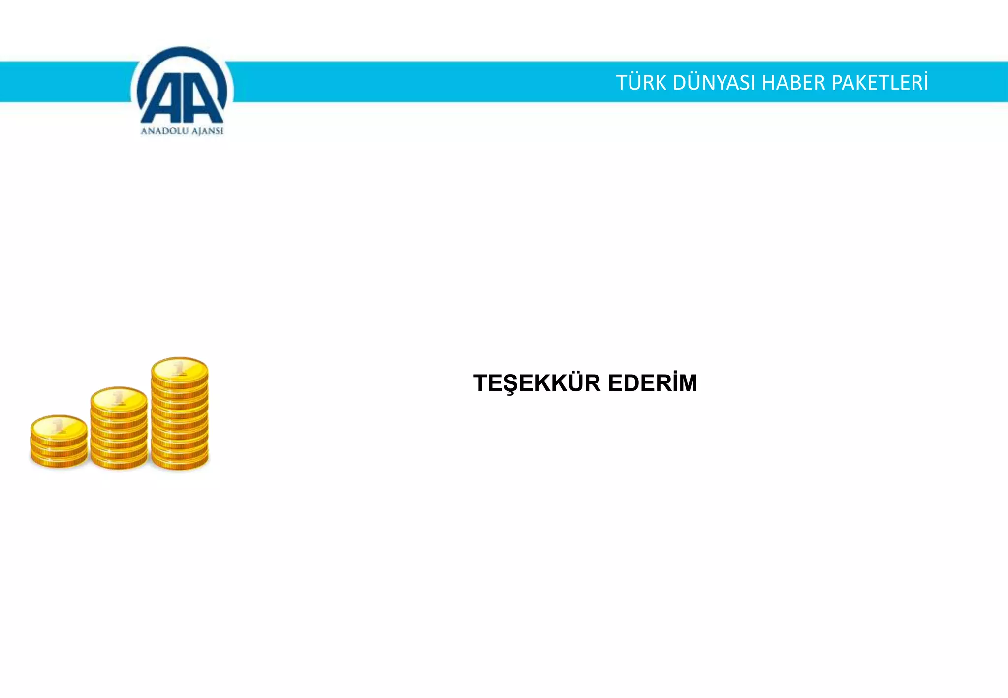 TEŞEKKÜR EDERİM
TÜRK DÜNYASI HABER PAKETLERİ
 