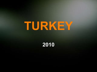 TURKEY
2010
 