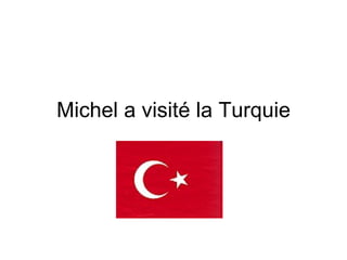 Michel a visité la Turquie 