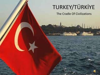 TURKEY/TÜRKİYE
 The Cradle Of Civilizations
 