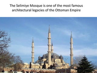 The Selimiye Mosque is one of the most famous
 architectural legacies of the Ottoman Empire
 