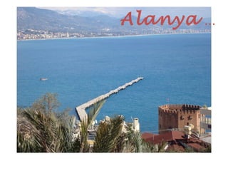 Alanya   …
 