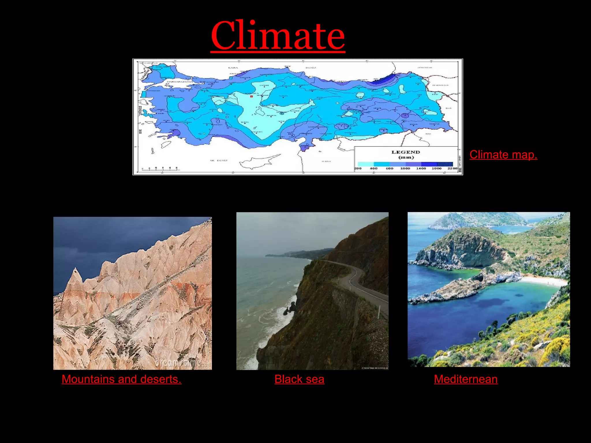 Climate

                                              Climate map.




Mountains and deserts.      Black sea   Mediternean
 