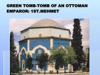 GREEN TOMB-TOMB OF AN OTTOMAN EMPAROR: 1ST.MEHMET 