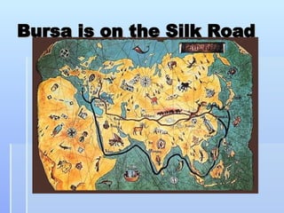 Bursa is on the Silk Road 