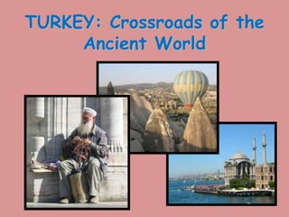 TURKEY: Crossroads of the
Ancient World
 