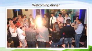 Welcoming dinner
 