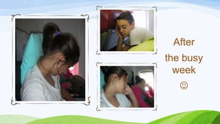 After
the busy
week

 