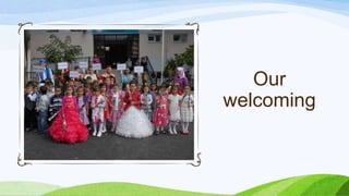 Our
welcoming
 
