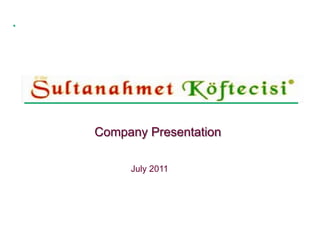 Company Presentation

     July 2011
 