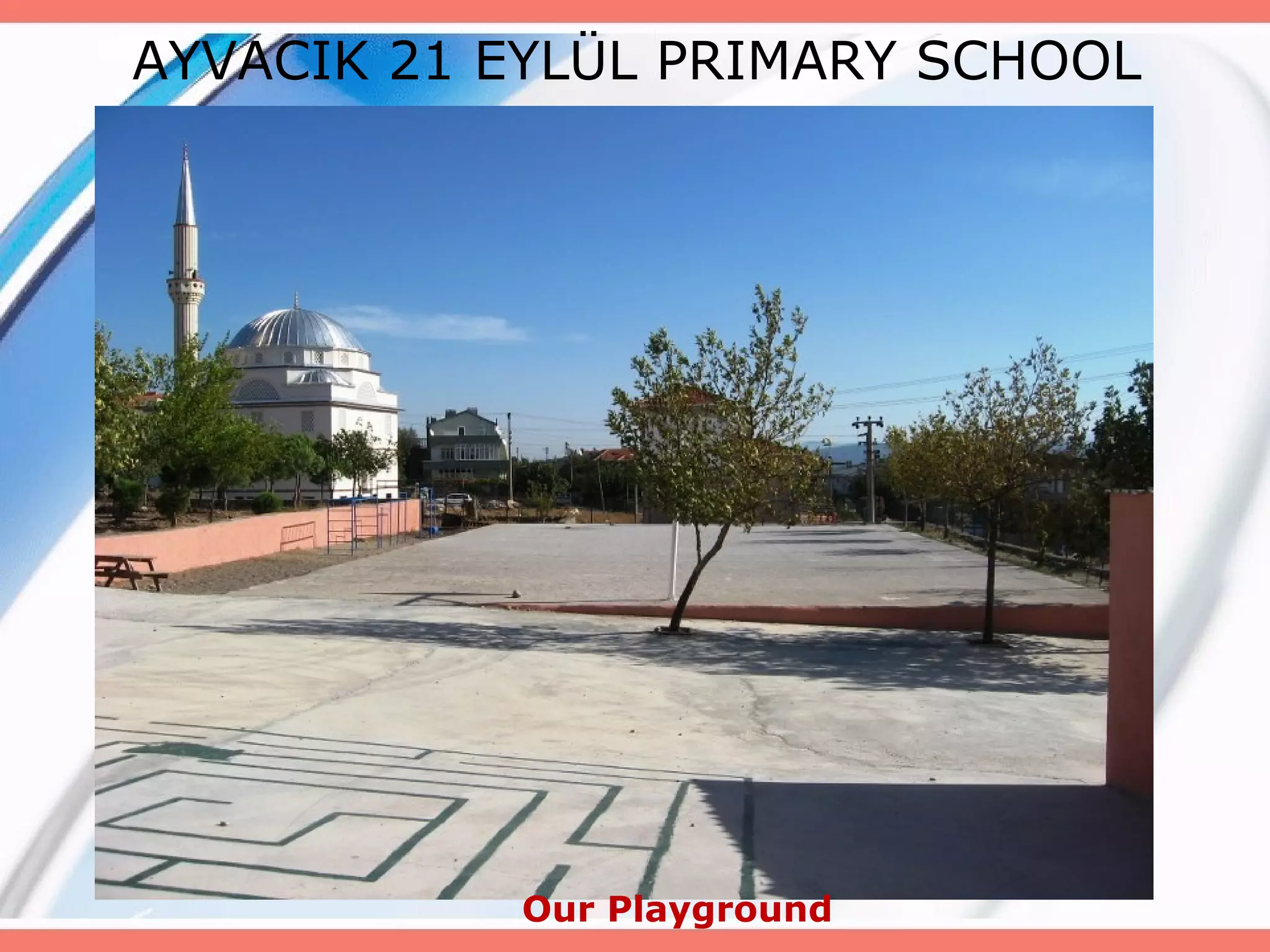 AYVACIK 21 EYLÜL PRIMARY SCHOOL

Our Playground

 