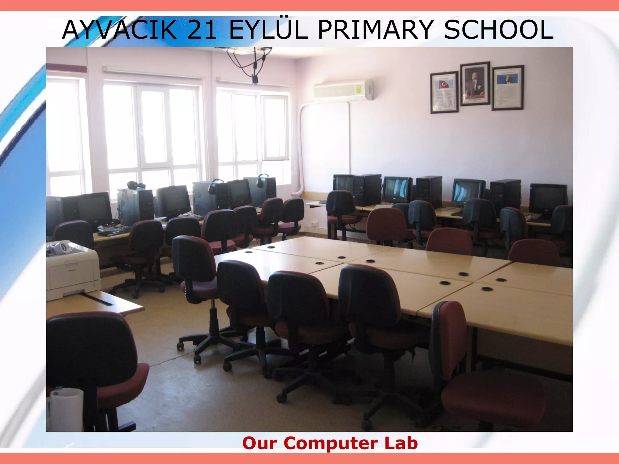 AYVACIK 21 EYLÜL PRIMARY SCHOOL

Our Computer Lab

 