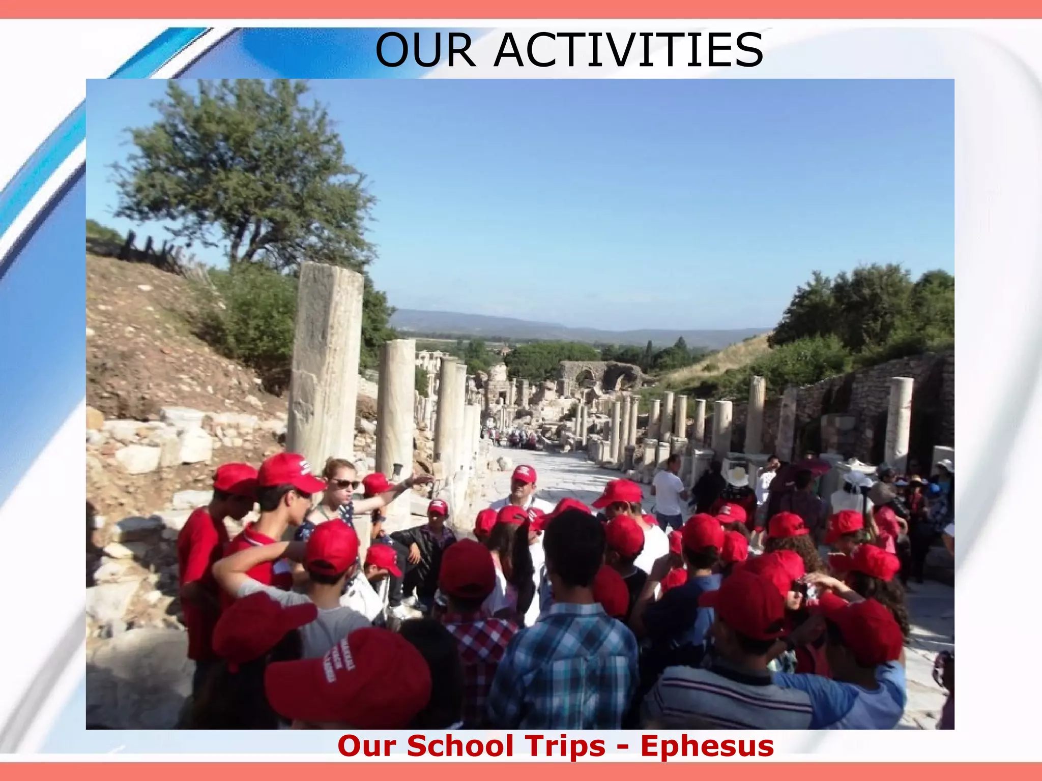 OUR ACTIVITIES

Our School Trips - Ephesus

 