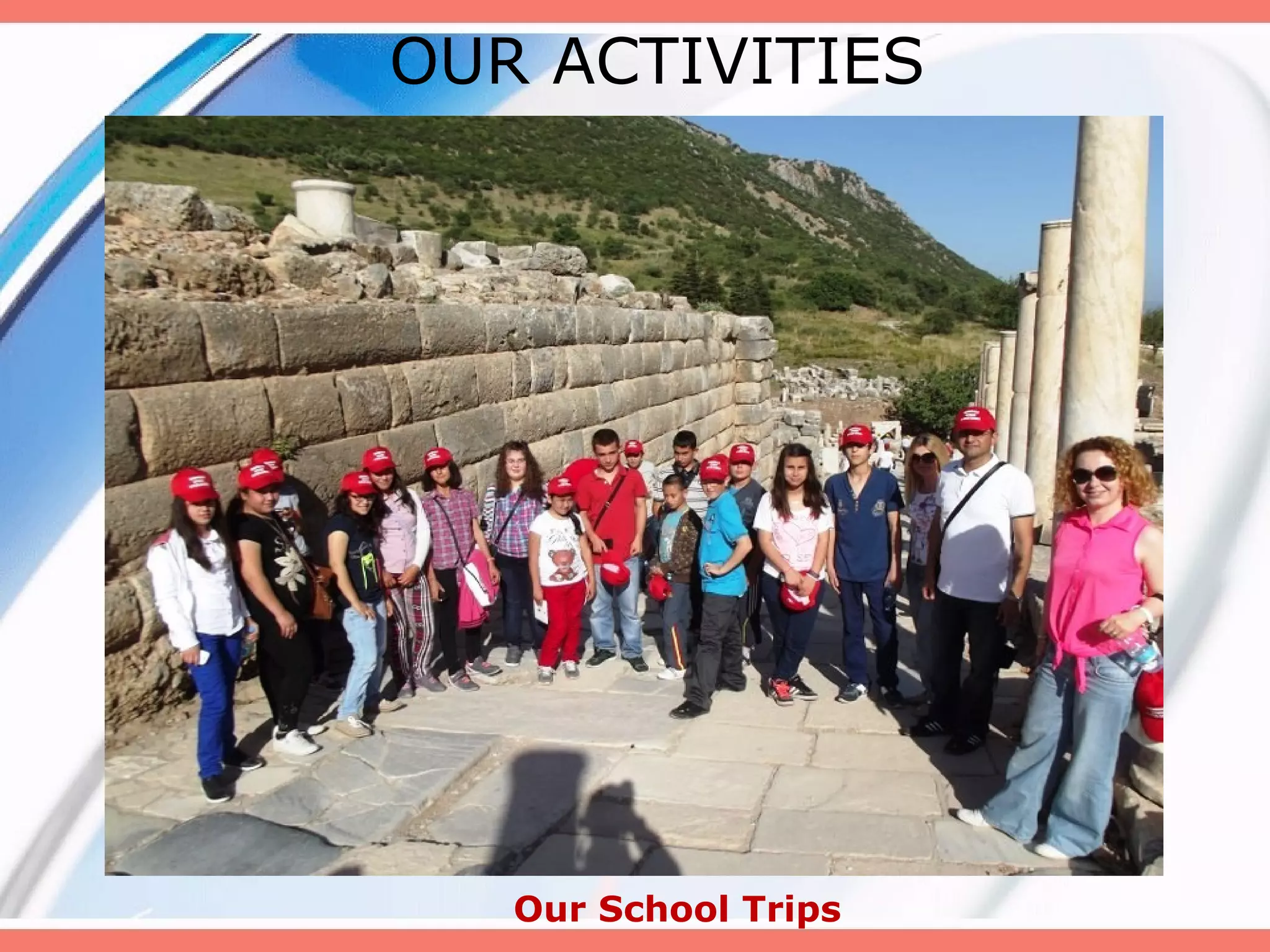OUR ACTIVITIES

Our School Trips

 