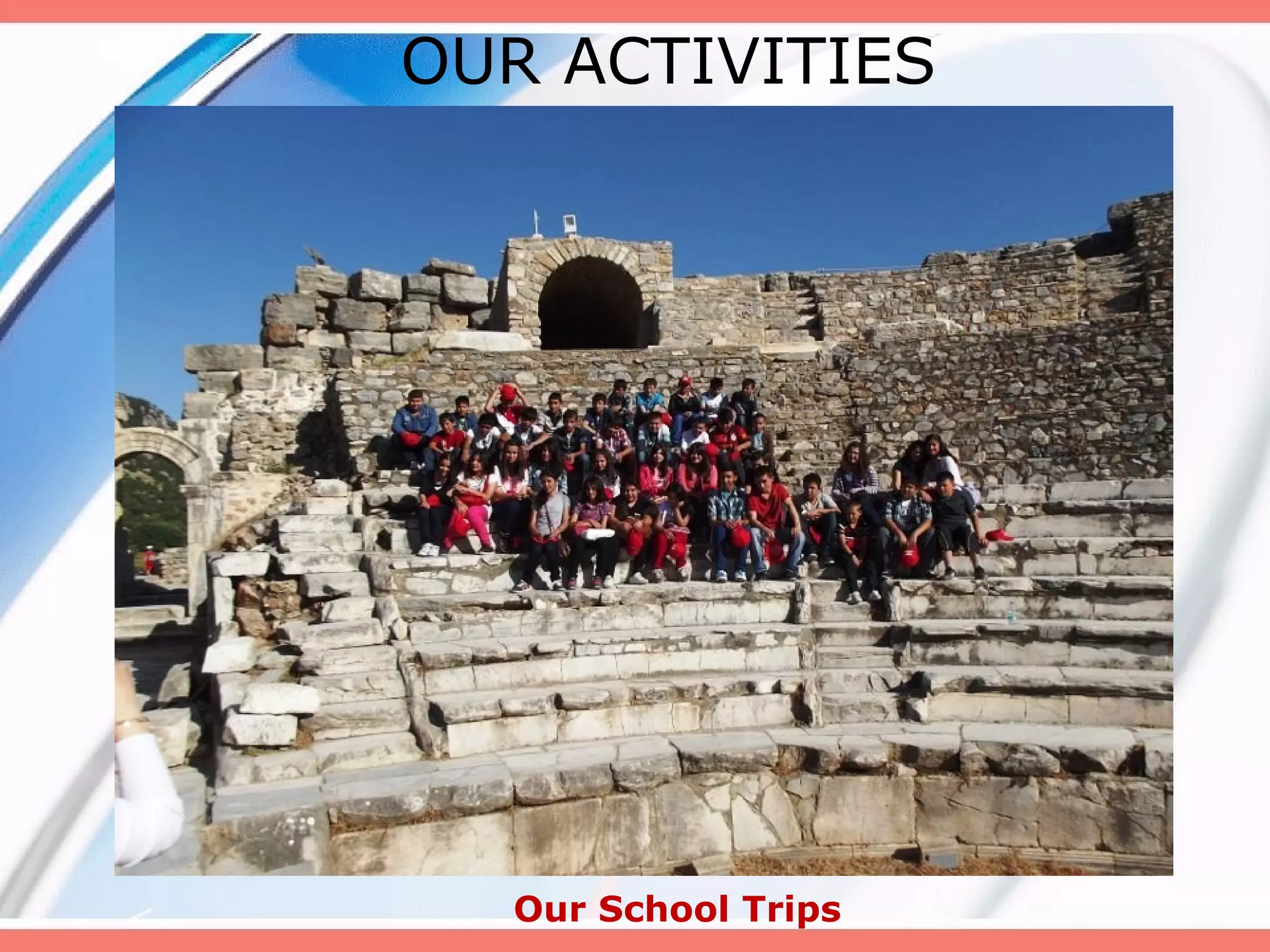 OUR ACTIVITIES

Our School Trips

 