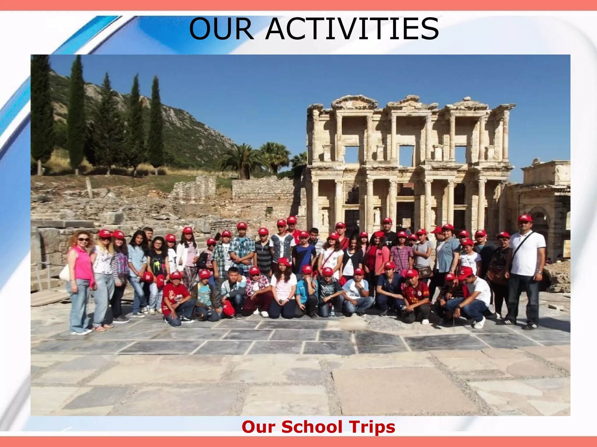 OUR ACTIVITIES

Our School Trips

 