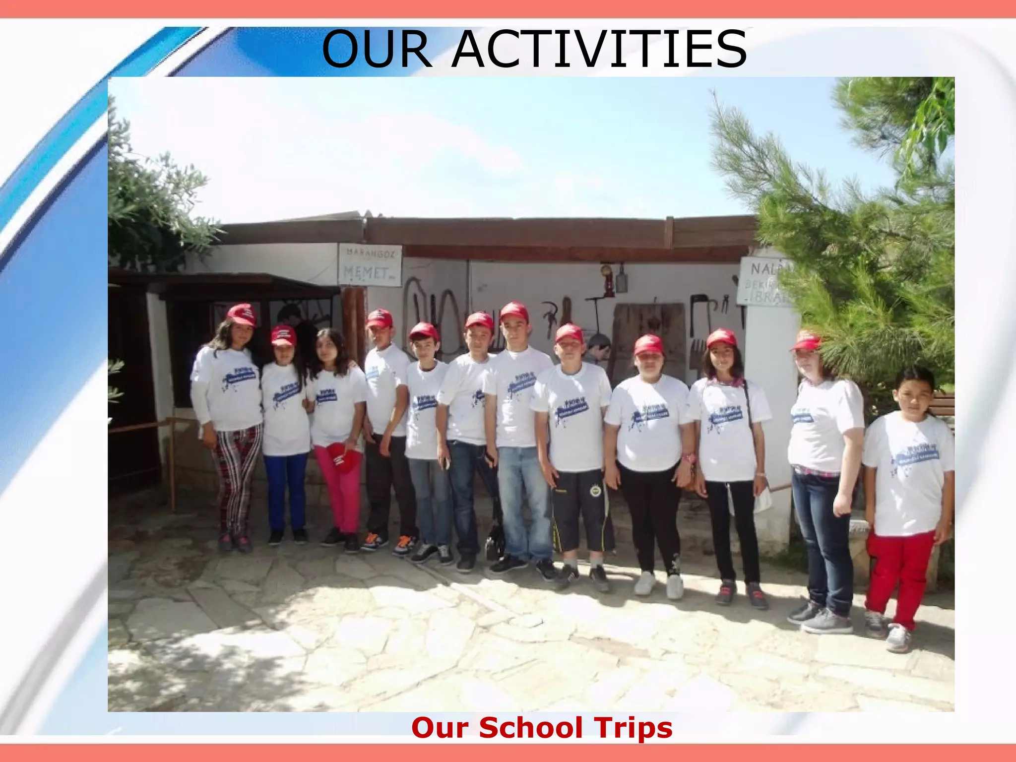 OUR ACTIVITIES

Our School Trips

 