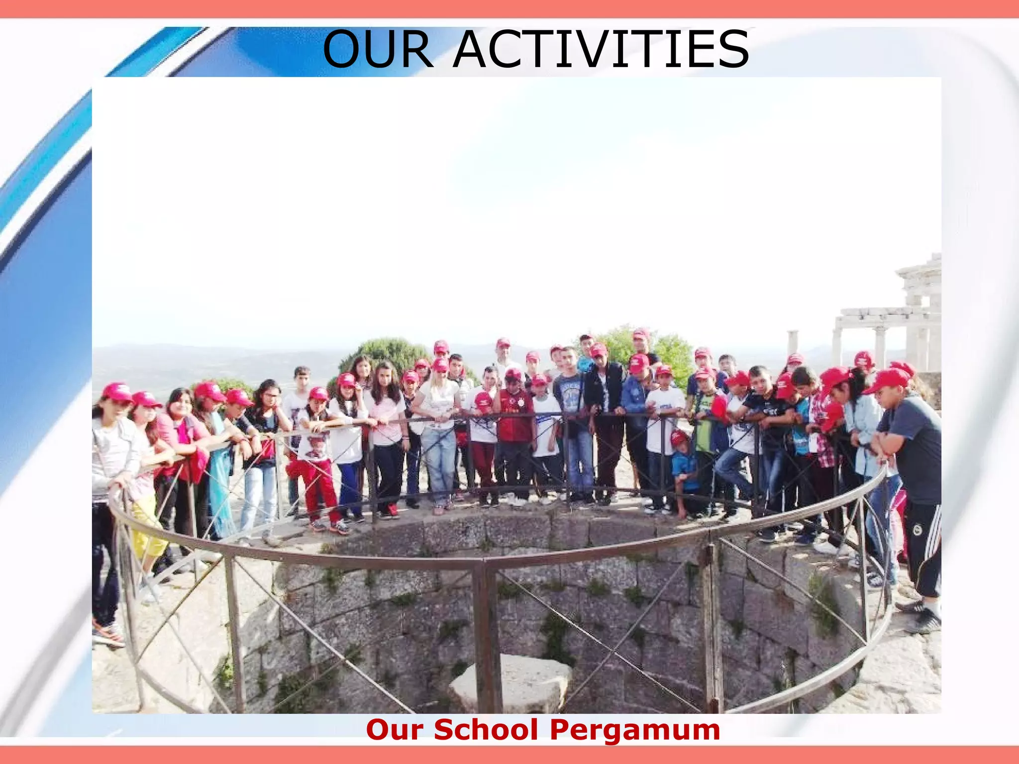 OUR ACTIVITIES

Our School Pergamum

 
