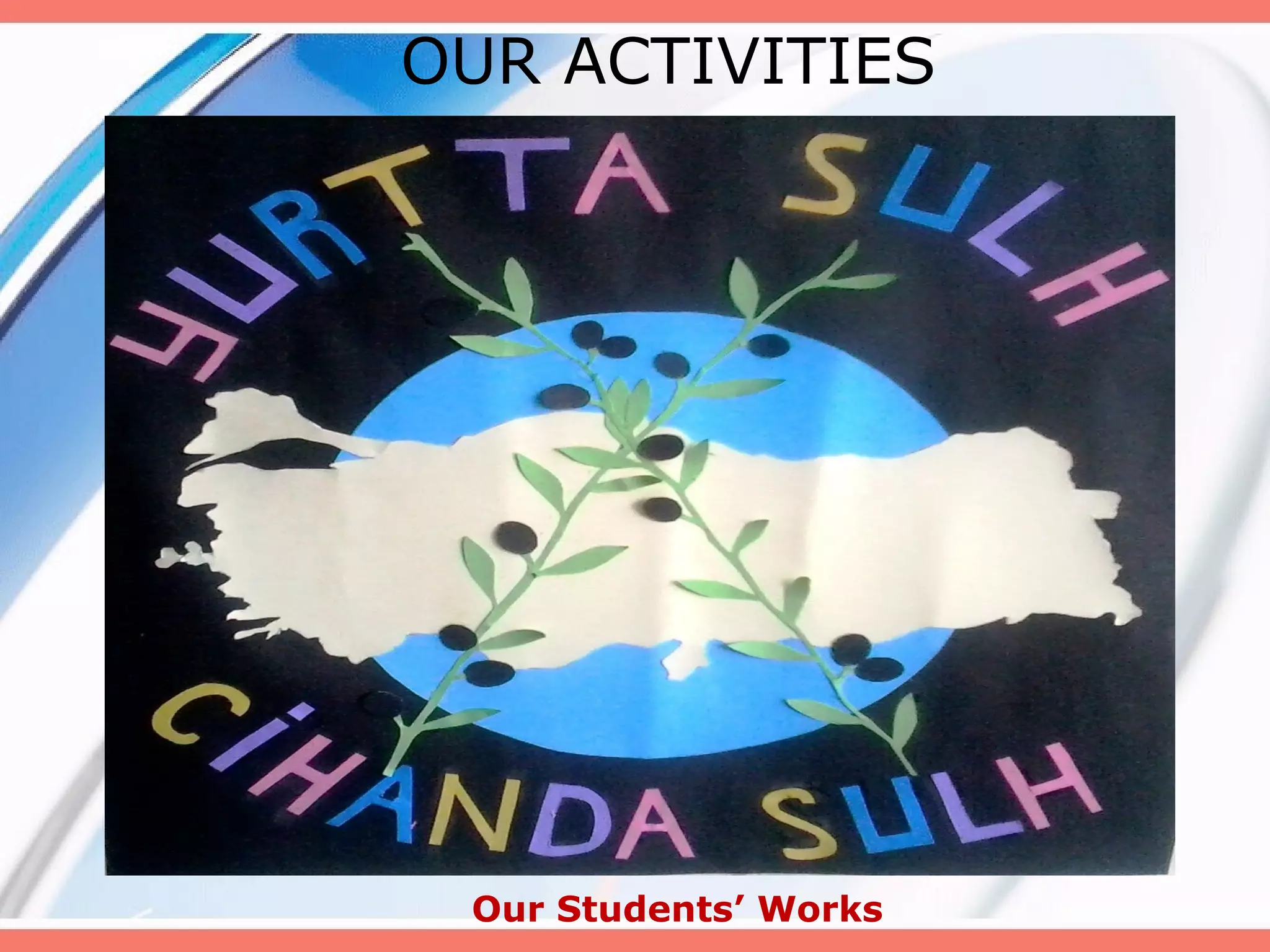 OUR ACTIVITIES

Our Students’ Works

 