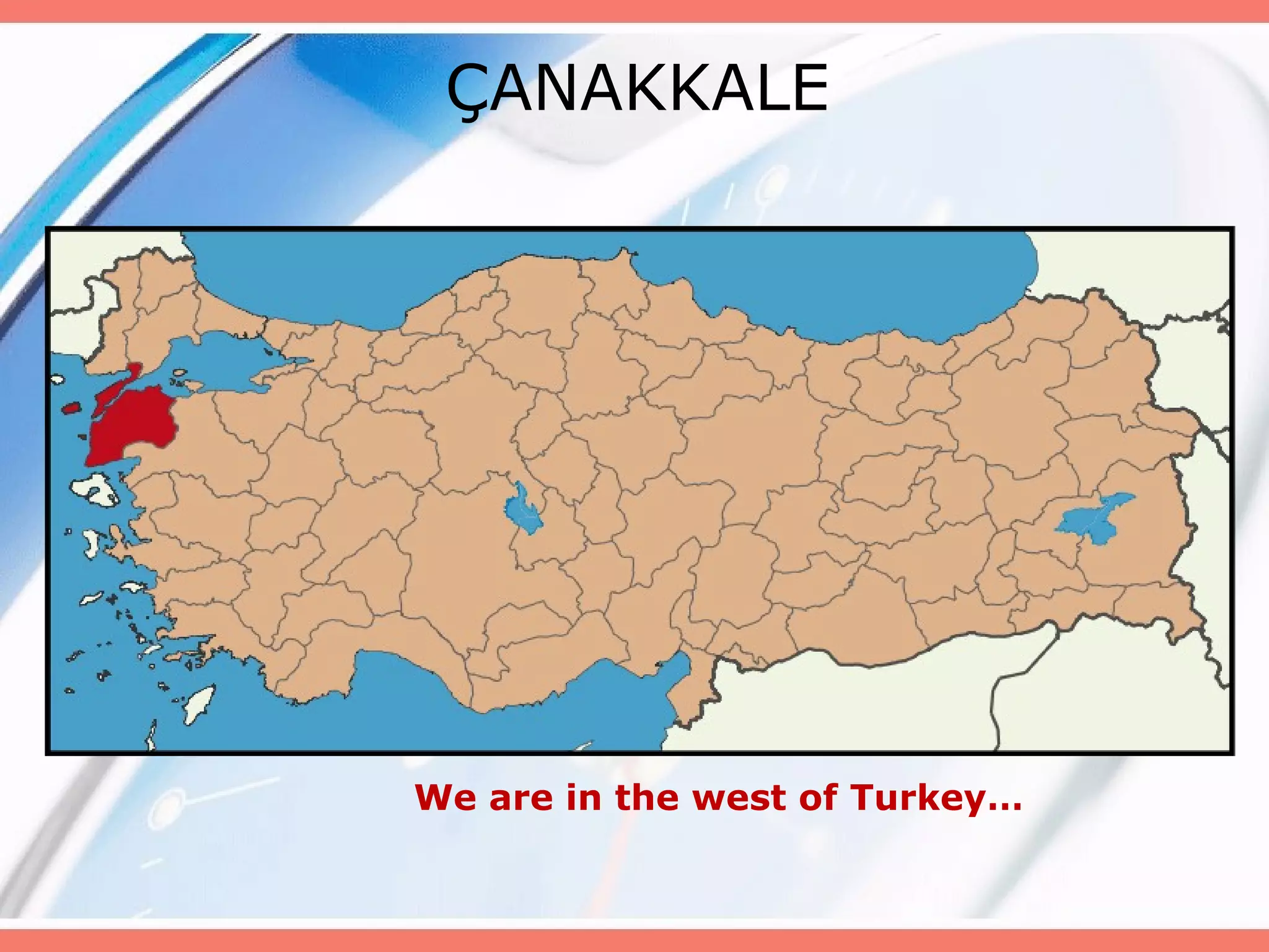 ÇANAKKALE

We are in the west of Turkey…

 