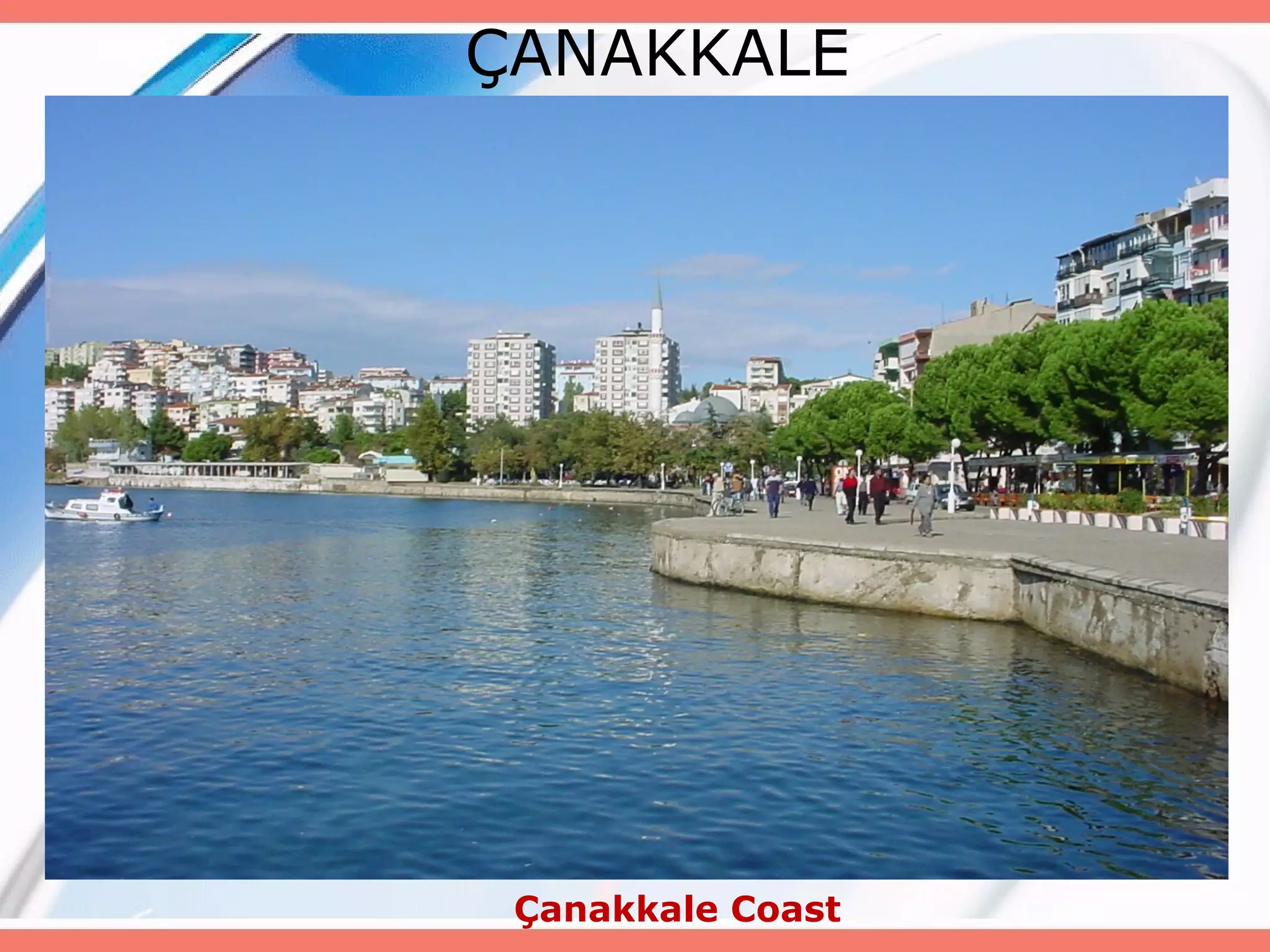 ÇANAKKALE

Çanakkale Coast

 