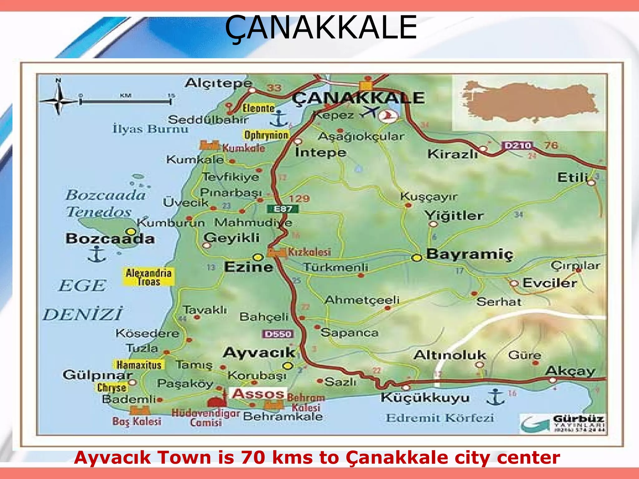 ÇANAKKALE

Ayvacık Town is 70 kms to Çanakkale city center

 