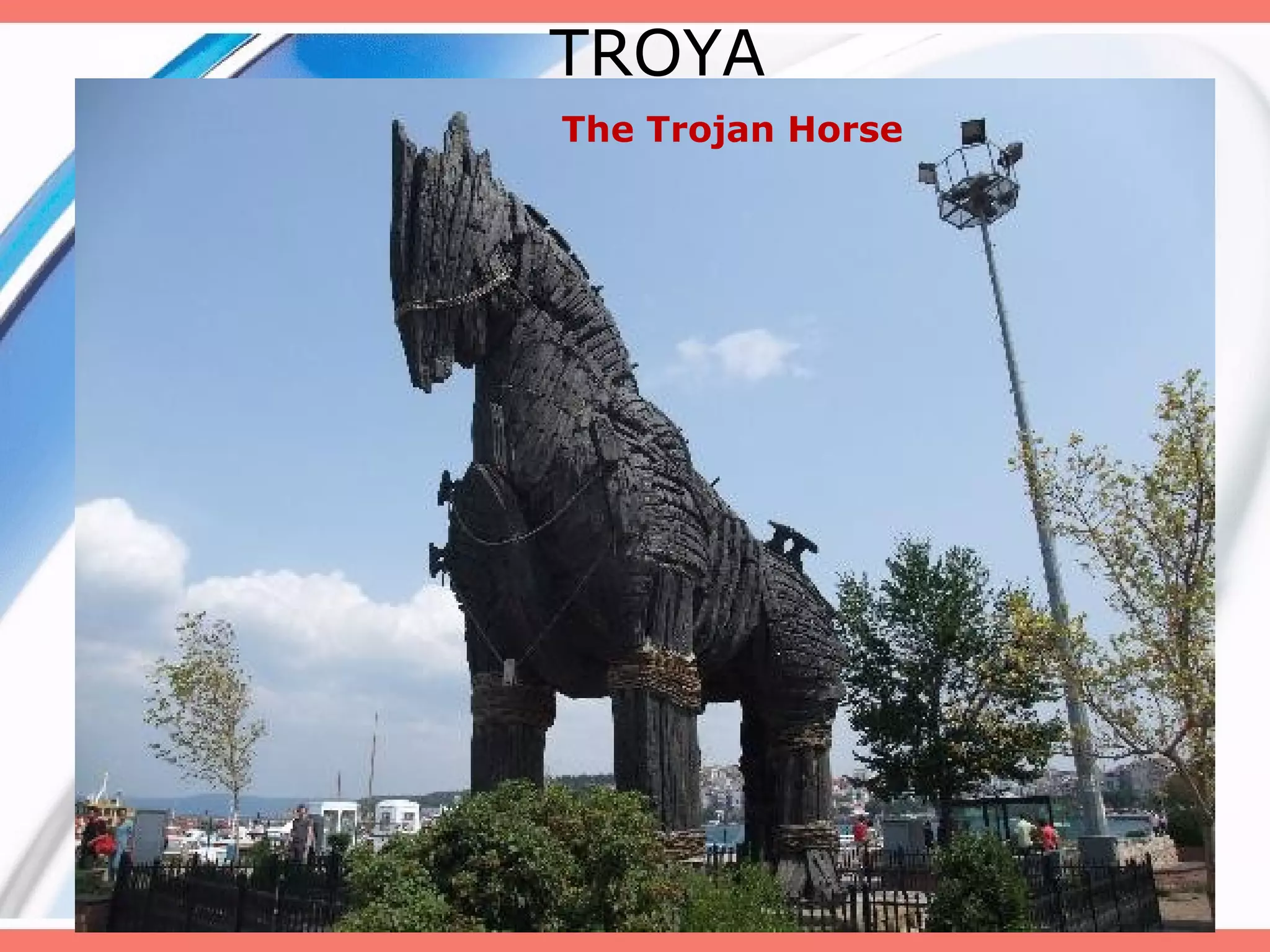TROYA
The Trojan Horse

 