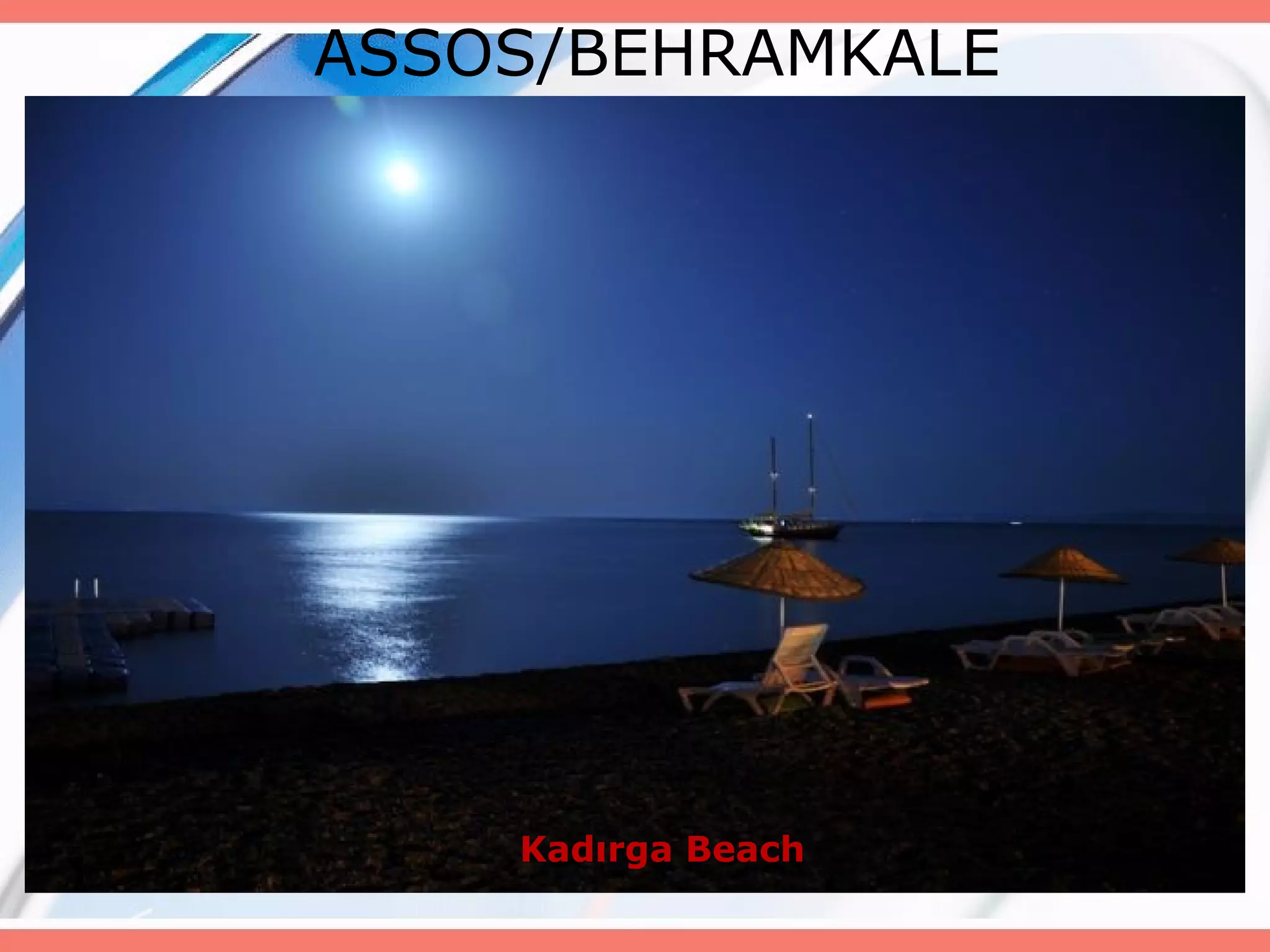 ASSOS/BEHRAMKALE

Kadırga Beach

 