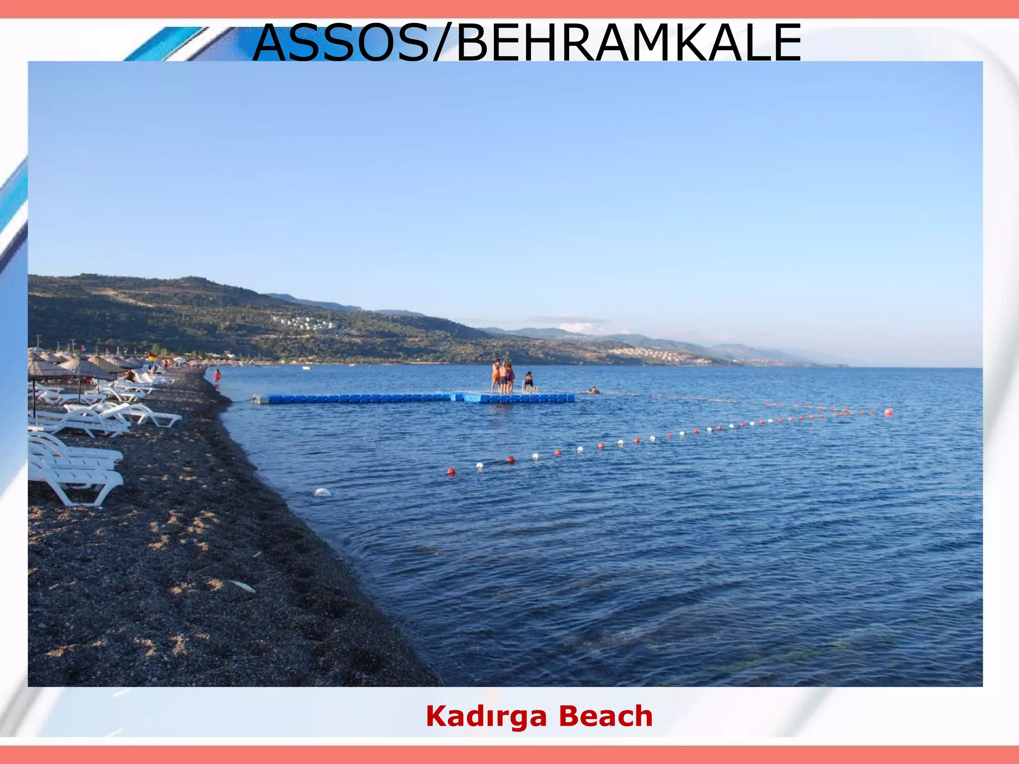 ASSOS/BEHRAMKALE

Kadırga Beach

 