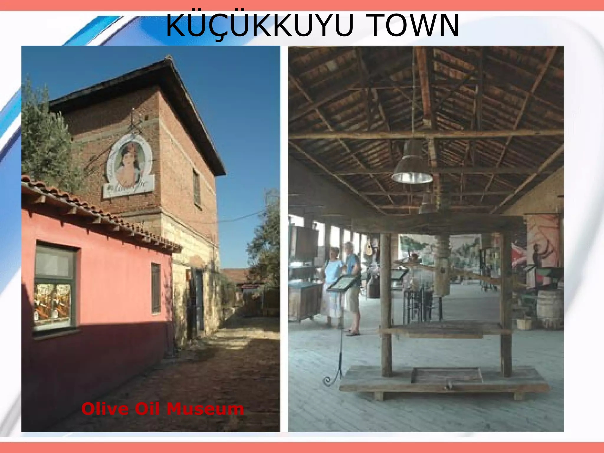KÜÇÜKKUYU TOWN

Olive Oil Museum

 