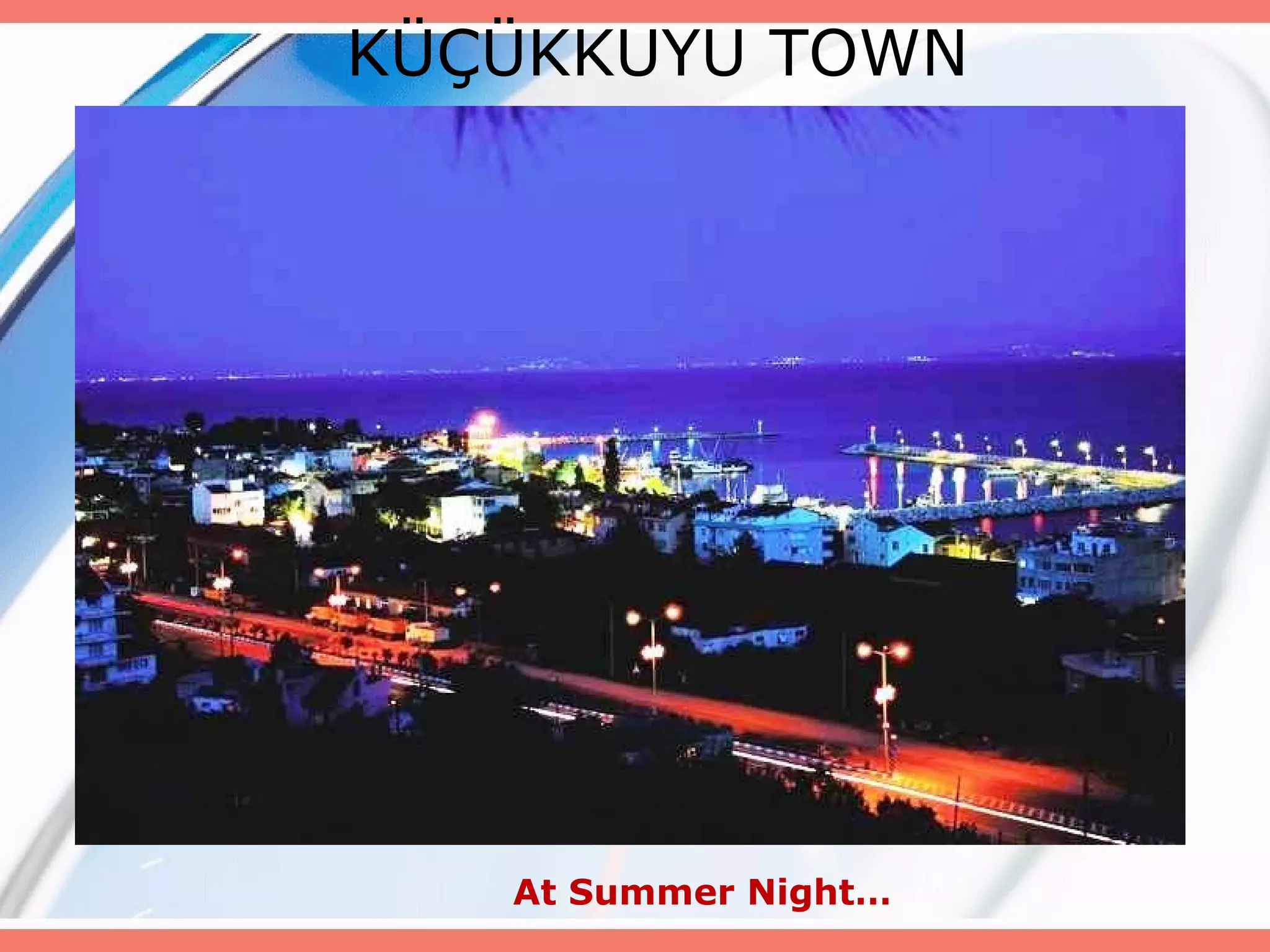 KÜÇÜKKUYU TOWN

At Summer Night…

 