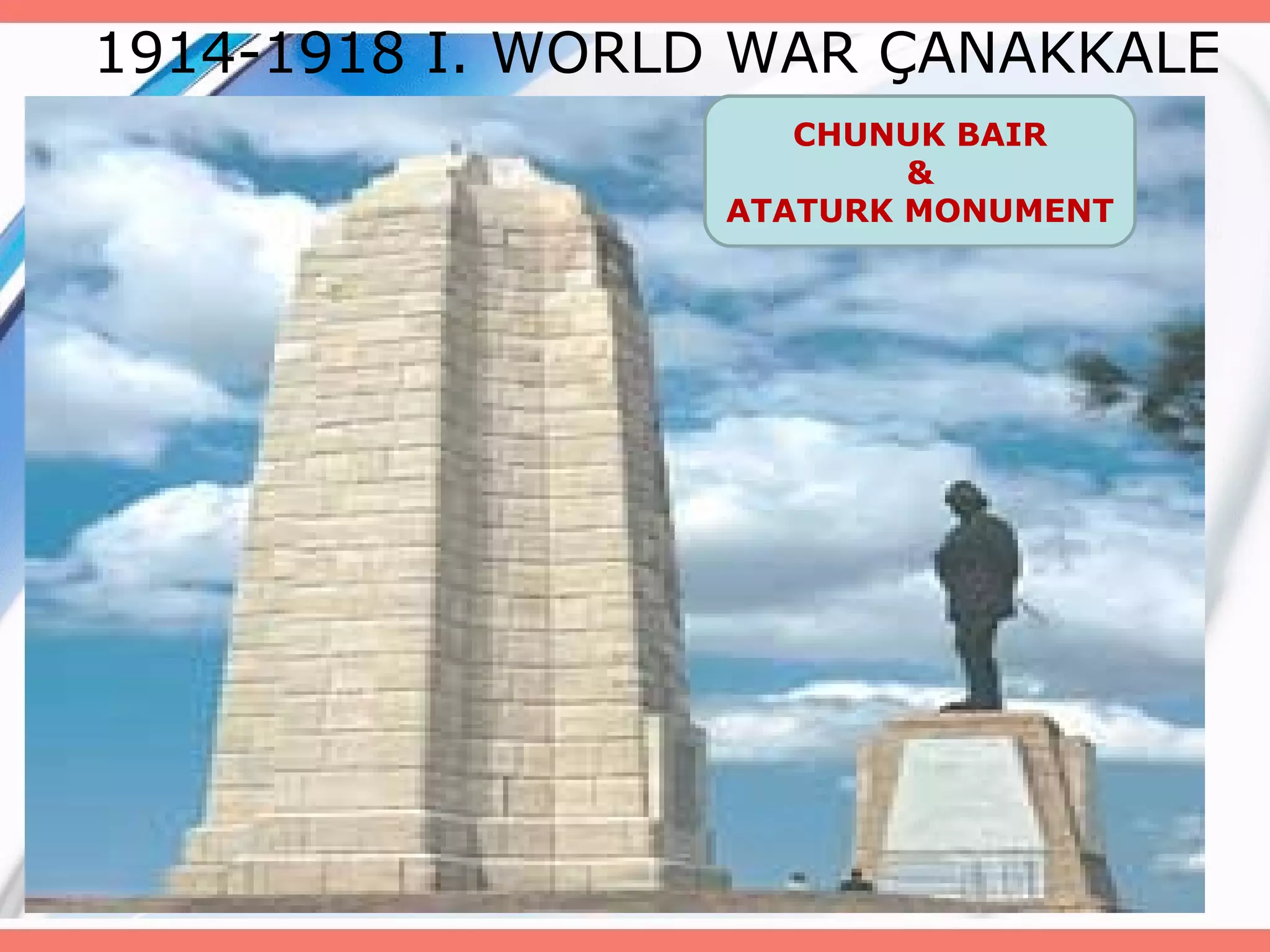 1914-1918 I. WORLD WAR ÇANAKKALE
CHUNUK BAIR
&
ATATURK MONUMENT

 