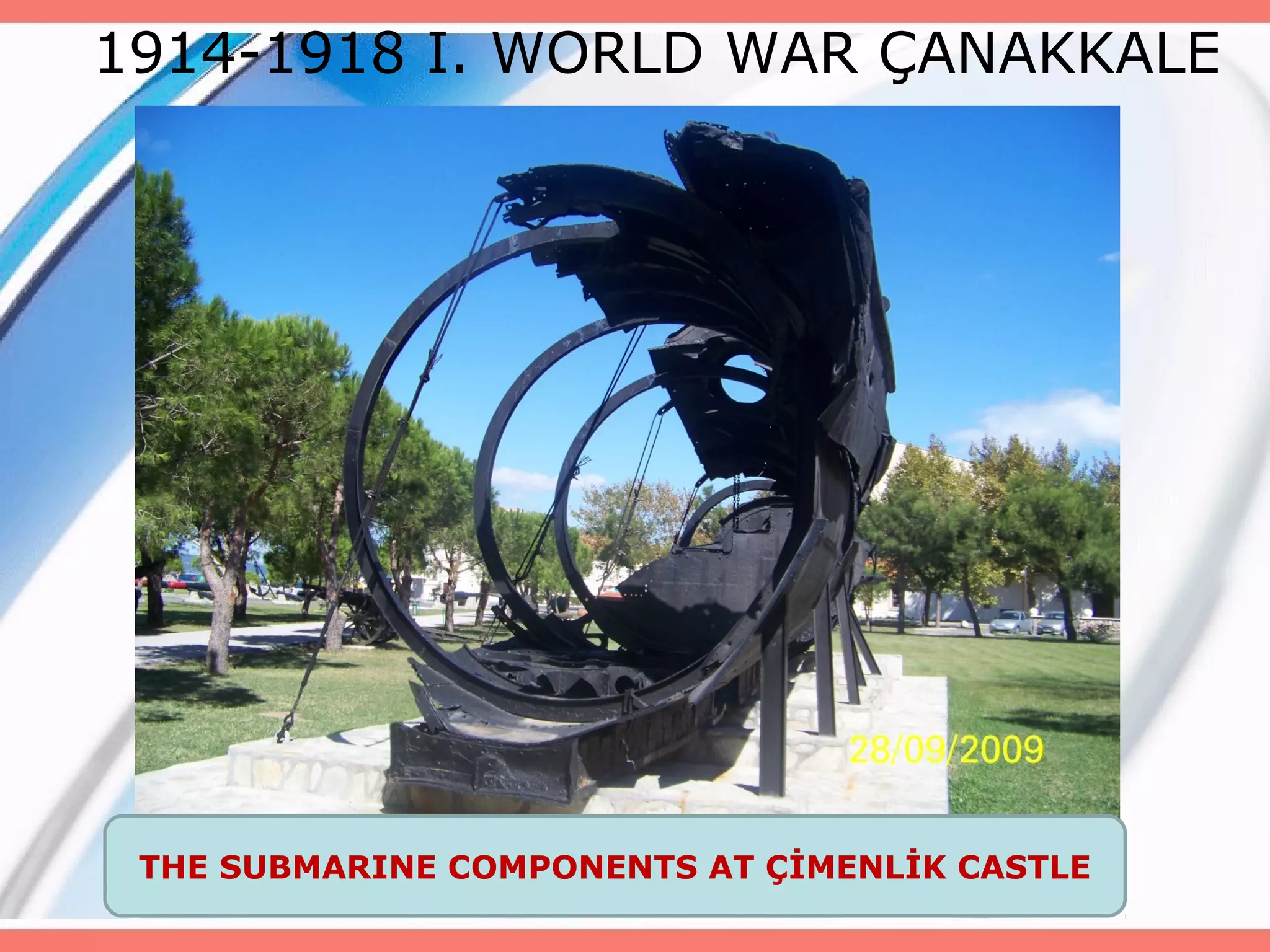 1914-1918 I. WORLD WAR ÇANAKKALE

THE SUBMARINE COMPONENTS AT ÇİMENLİK CASTLE

 