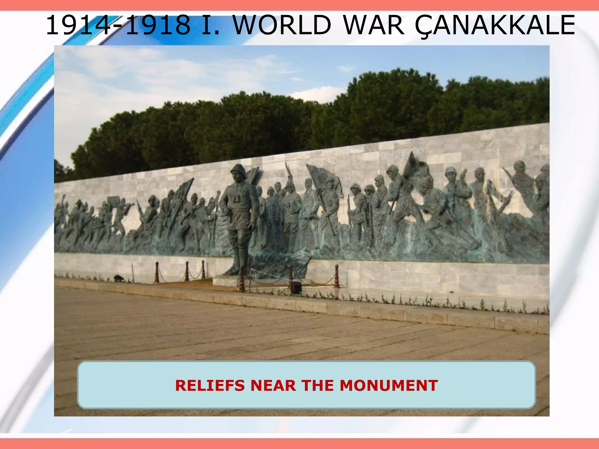 1914-1918 I. WORLD WAR ÇANAKKALE

RELIEFS NEAR THE MONUMENT

 