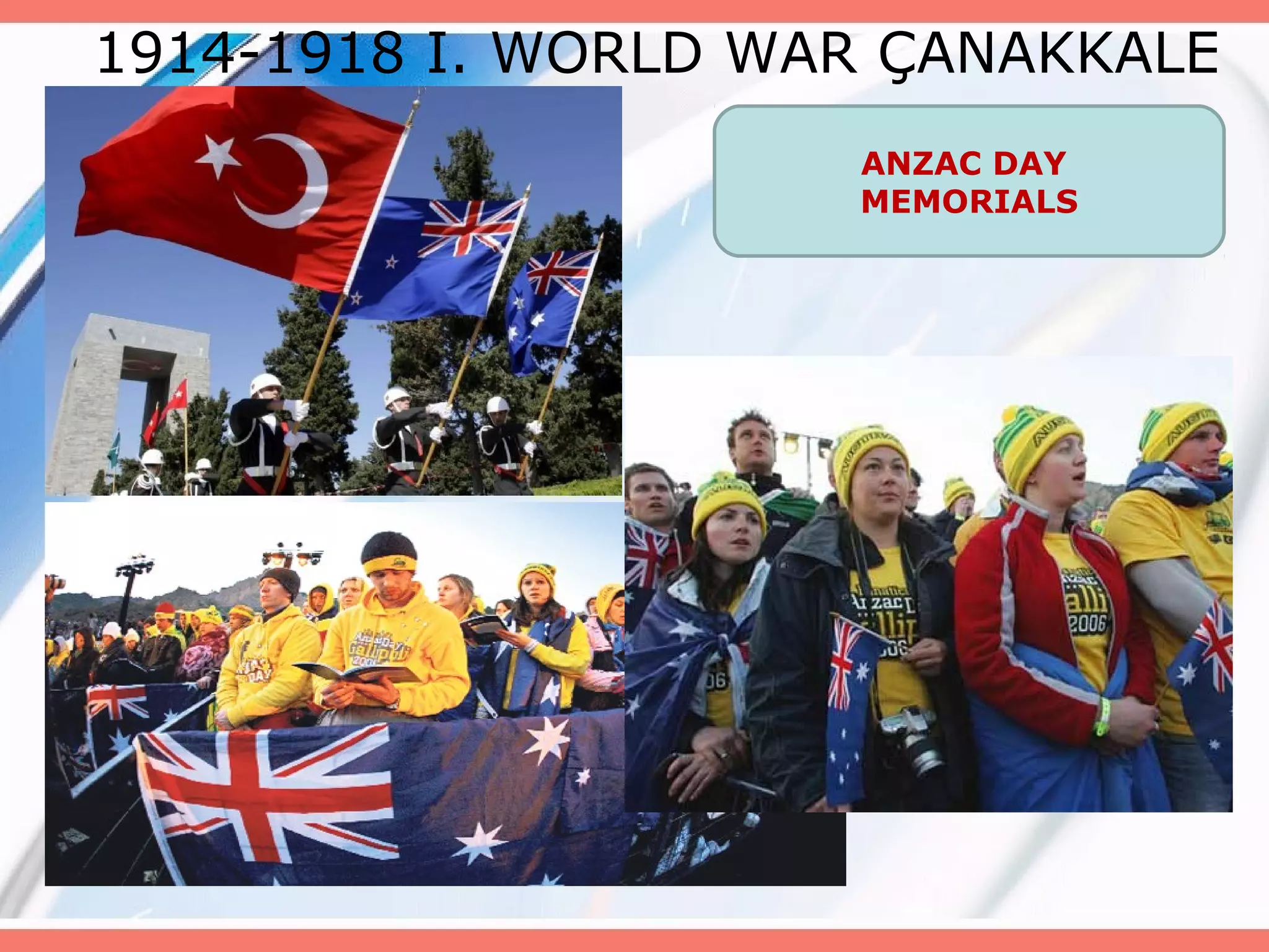 1914-1918 I. WORLD WAR ÇANAKKALE
ANZAC DAY
MEMORIALS

 